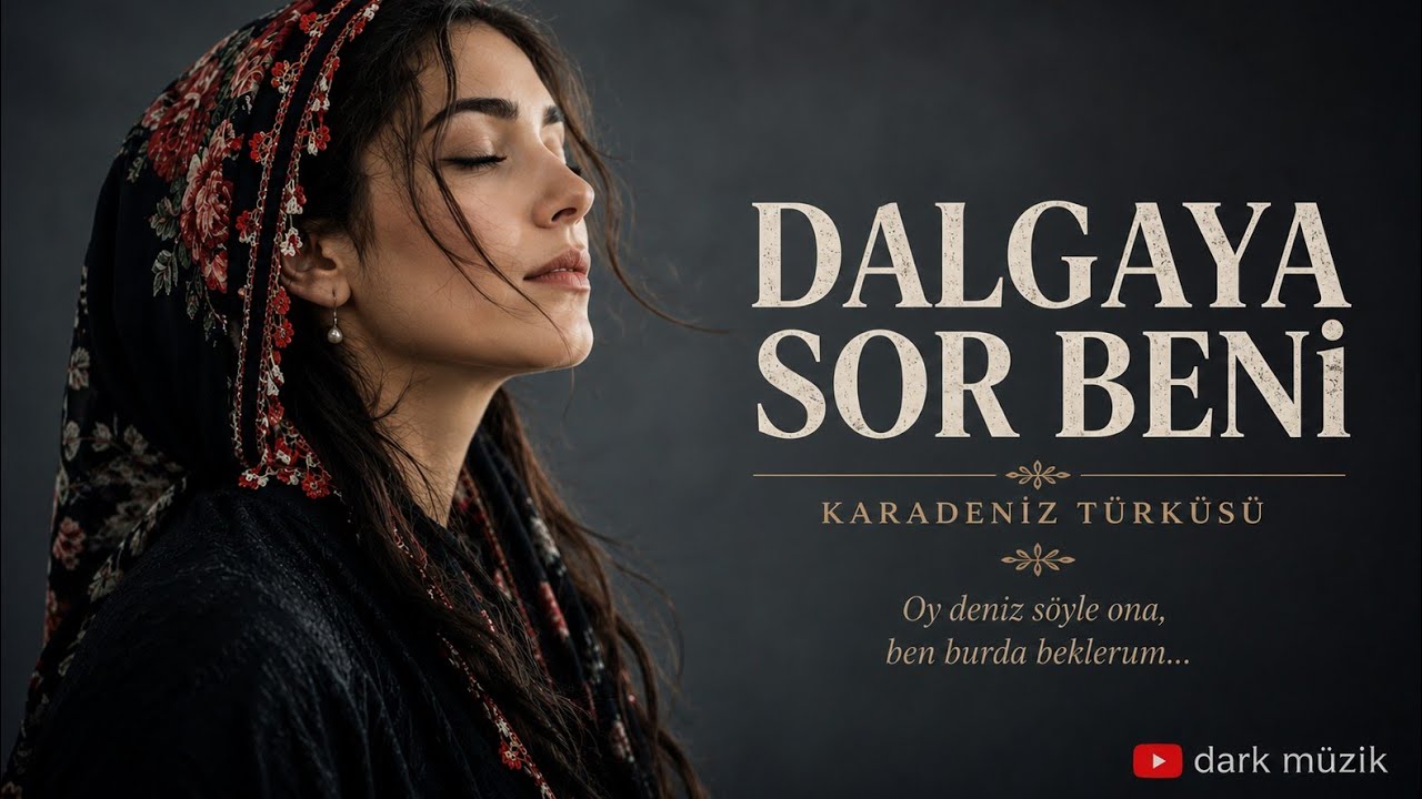 Dalgaya Sor Beni 🌊 | Orijinal Karadeniz Türküsü | Kadın Vokal | Dark Müzik
