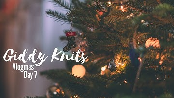 Giddy Knits - Vlogmas Day 7 - 2023 Clubs and Advent Catch Up