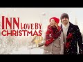 Inn Love By Christmas Full Christmas Movie 