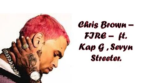 Chris Brown - FIRE - ft. Kap G , Sevyn Streeter. (lyrics)