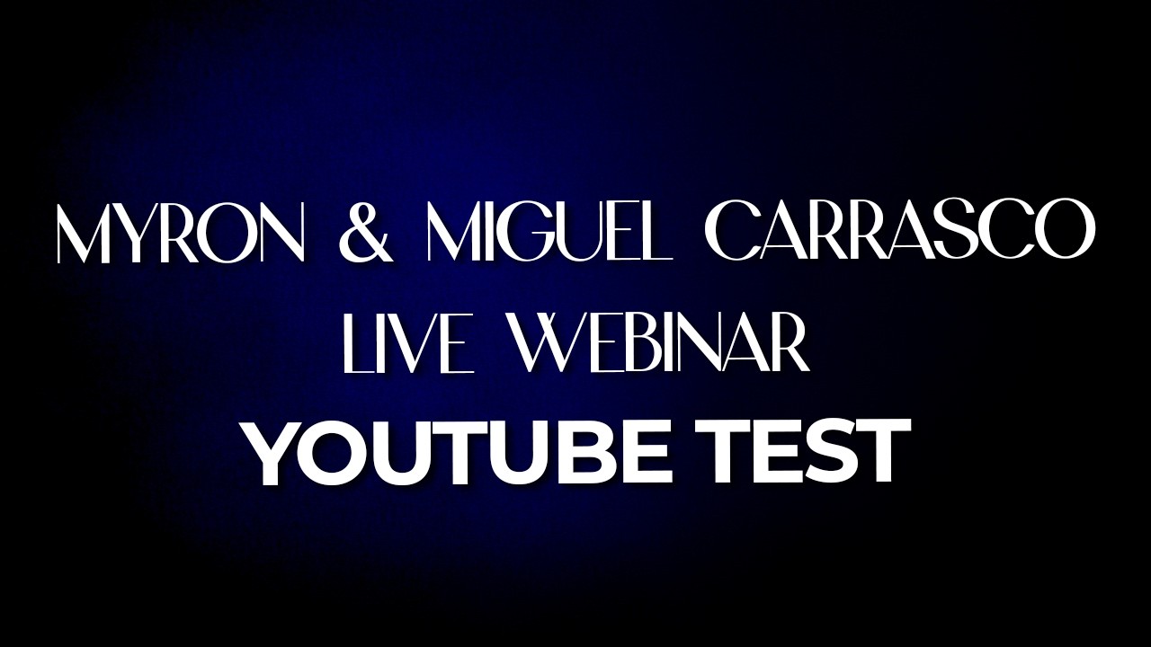 Myron & Miguel Carrasco - Live Webinar Test Tuesday April 21st
