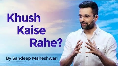 How to live Happily? By Sandeep Maheshwari