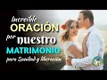 INCREÍBLE ORACIÓN POR LA SANIDAD Y LIBERACIÓN DE NUESTRO MATRIMONIO ¡DEBES HACERLA AHORA MISMO!