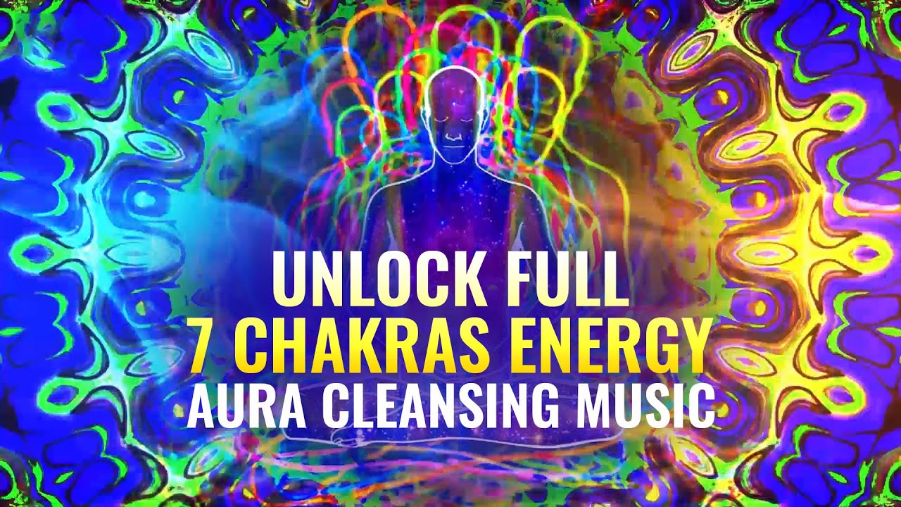 Unlock Full 7 Chakras Energy  Aura Cleansing  Balancing Chakras  Binaural Beats   Spiritual healing