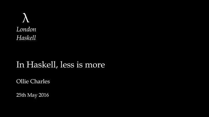 In Haskell, less is more