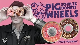 Schultz Donuts by PIG Wheels
