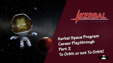 Kerbal Space Program (PC) - Career Playthrough Part 2 - To Orbit or not To Orbit!