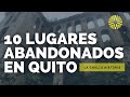 10 Lugares Abandonados en la ciudad de Quito