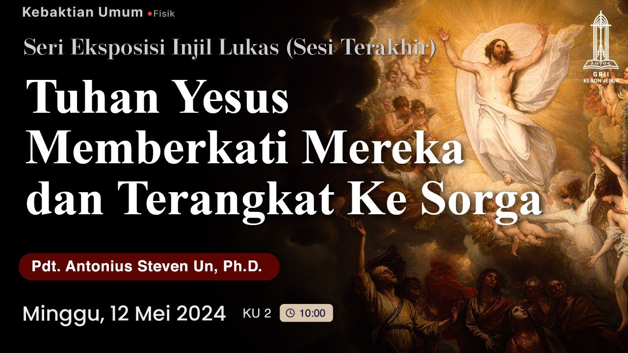 Pdt. Antonius Un - Tuhan Yesus Memberkati Mereka & Terangkat ke Sorga (Kebaktian 2 - 12 Mei 2024)