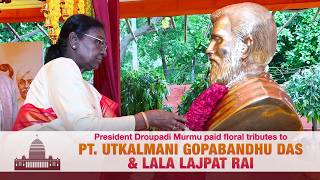 President Droupadi Murmu paid floral tributes to Pt. Utkalmani Gopabandhu Das and Lala Lajpat Rai