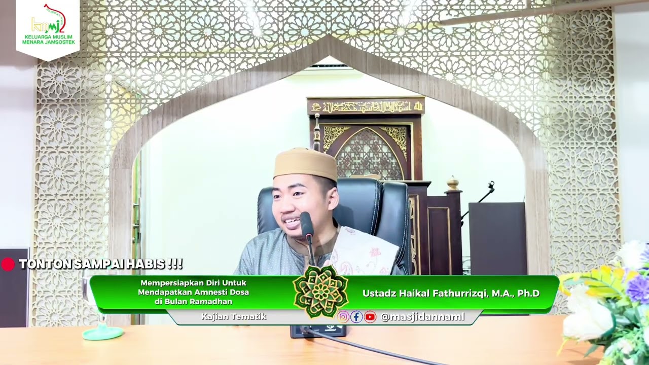 Mempersiapkan Diri Untuk Mendapatkan Amnesti Dosa dibulan Ramadhan-Ust Haikal Fathurrizqi,M.A., Ph.D