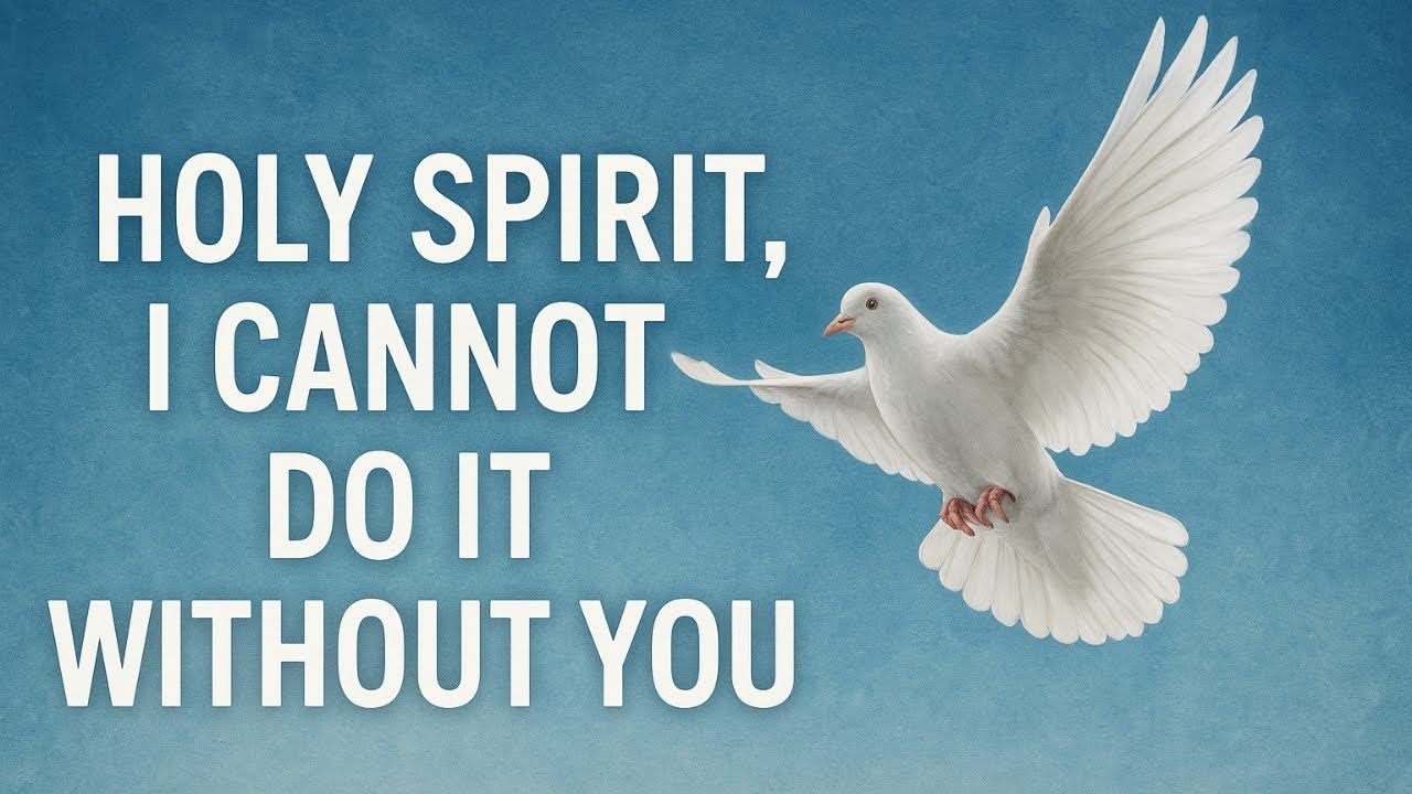 PRAYER LINE GLOBAL: HOLY SPIRIT I CAN NOT DO IT WITHOUT YOU