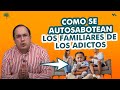 Maneras como se autosabotean los familiares de los adictos - Juan Camilo Psicologo