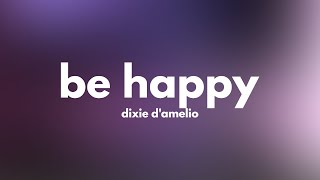 Dixie D'Amelio - Be Happy (Clean - Lyrics)