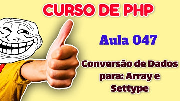 Curso de PHP - Aula 047 - PHP do Zero para Iniciantes Conversão de Dados Array Automática e Settype