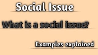 Define social issue | What is social issue | Explain social issue