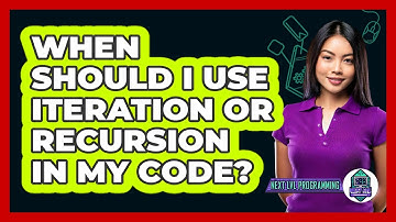 When Should I Use Iteration Or Recursion In My Code? - Next LVL Programming