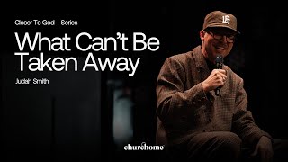 Closer to God | What Can’t Be Taken Away | Judah Smith