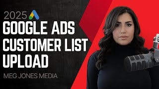 📈 Google Ads Customer Match Strategy: Upload Customer Lists for Better Conversions