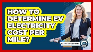 How To Determine EV Electricity Cost Per Mile?