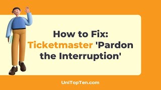 Fix: Ticketmaster 'Pardon the Interruption'