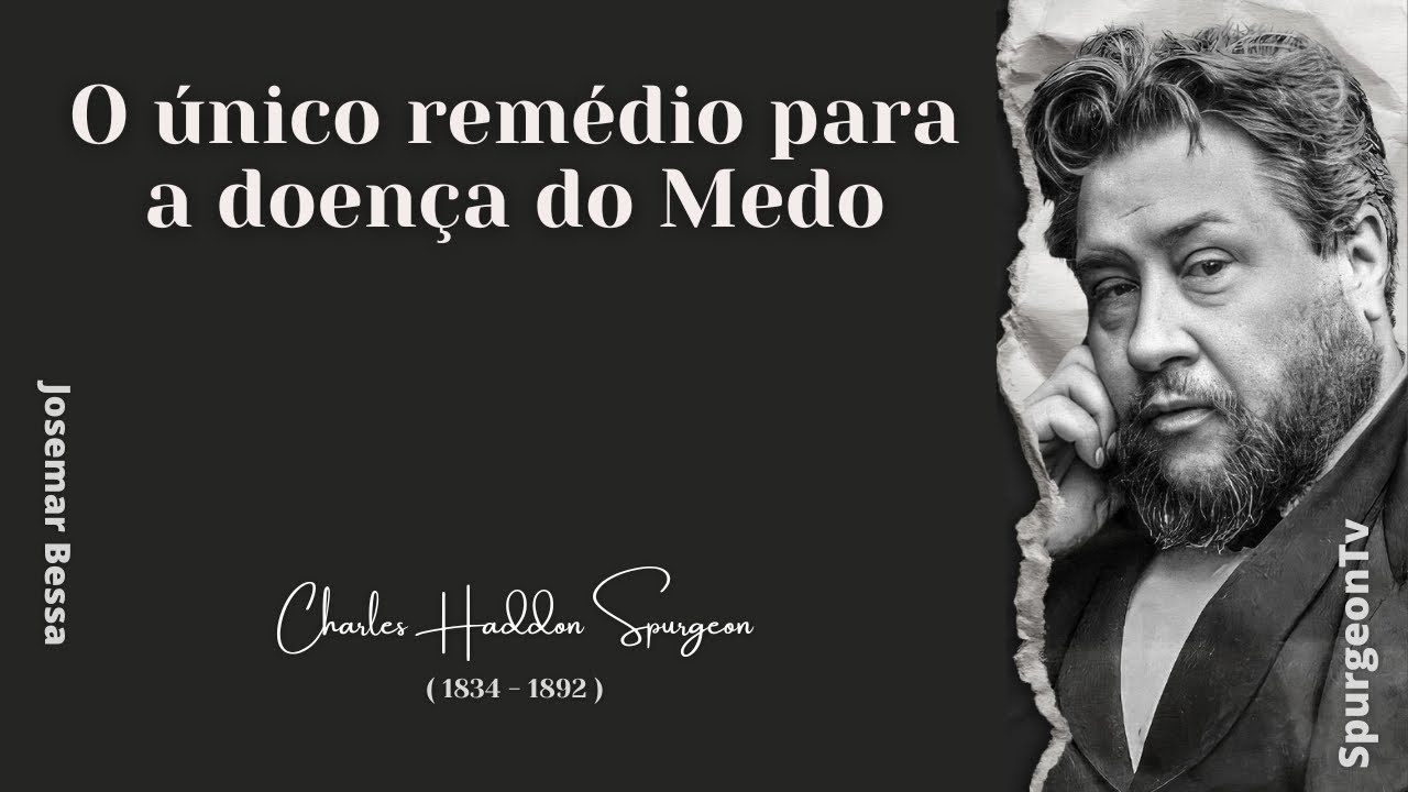 O único remédio para a doença do Medo  | C. H. Spurgeon ( 1834 - 1892 ) @JosemarBessa​