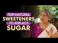 Health tips  best natural sweeteners to replace sugar  dr hansaji yogendra