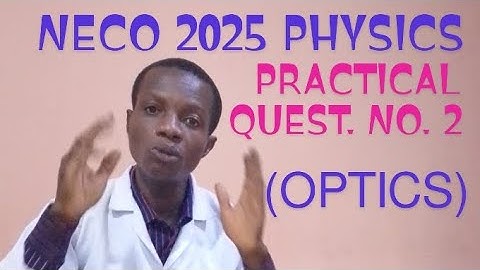 NECO 2025 PHYSICS EXPERIMENT ( OPTICS)
