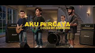 Aku Percaya  Cover By Aimagine