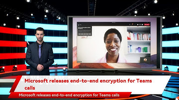 Microsoft releases end-to-end encryption for Teams calls