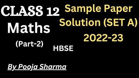 Maths Sample Ques. Paper Solution | Set-A | Class 12 | Part 2 | By Pooja Sharma | HBSE