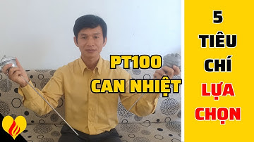 5 Tiêu chí chọn đúng Cảm biến nhiệt độ-Chọn Can nhiệt hay Pt100?