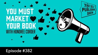 (The Self Publishing Show, episode 382) You Must Market Your Book