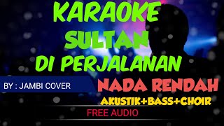 Download Lagu KARAOKE SULTAN - DI PERJALANAN (AKUSTIK+BASS+STRING+CHOIR) TANPA VOCAL NADA RENDAH MP3