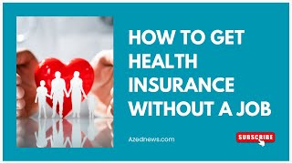 How To Get Health Insurance Without A Job
