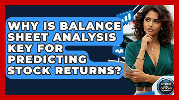 Why Is Balance Sheet Analysis Key For Predicting Stock Returns? - Stock and Options Playbook