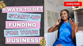 5 WAYS TO GET START UP FUNDING FOR YOUR BUSINESS