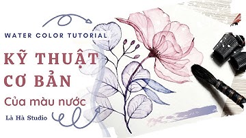 Kỹ thuật vẽ màu nước cơ bản | BASIC WATERCOLOR TECHNIQUE | Là Hà Studio
