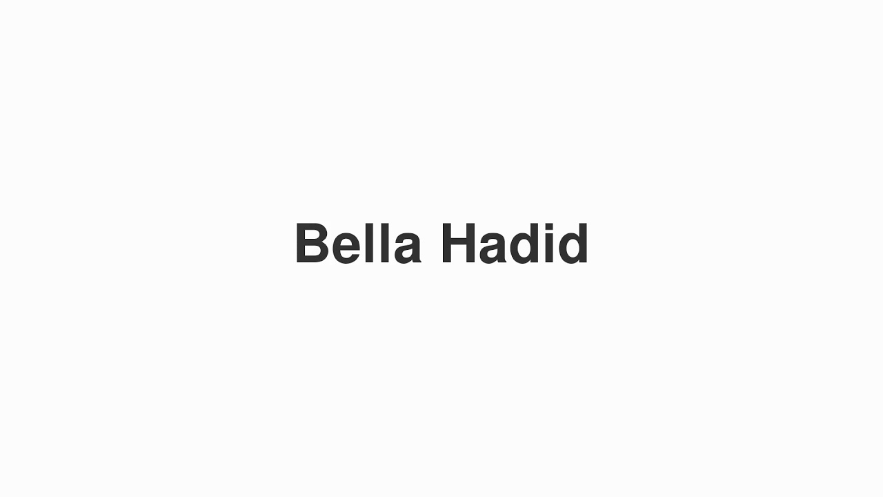 How to Pronounce "Bella Hadid"