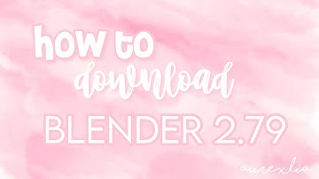 How to download Blender 2 79 || aurexlia ♡