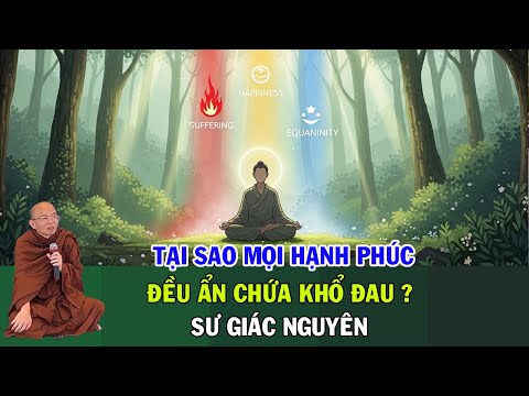 Tại Sao Mọi Hạnh Phúc Đều Ẩn Chứa Khổ Đau? | Sư Giác Nguyên | Sư Toại Khanh