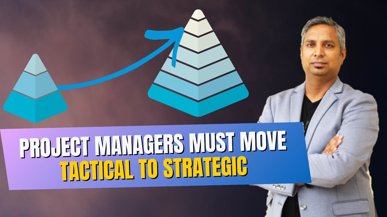 Why Project Managers Must Move from Tactical to Strategic