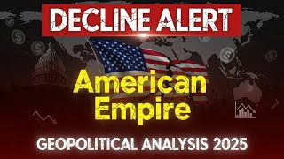 The Decline of the American Empire: A Full Geopolitical Analysis (2025)