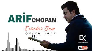 ARİF CHOPAN - EVÎNDAR BUM & ŞÊRÎN YARÊ 🔥🔥🔥