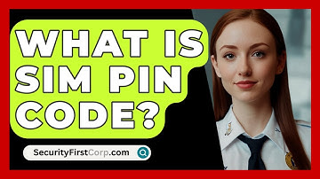 What Is SIM PIN Code? - SecurityFirstCorp.com