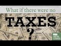 What If There Were No Taxes?