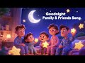 Goodnight Family & Friends Song 🌙💖 | Kids Bedtime Song | Sweet Dreams & Love Goodnight Music