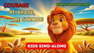 Rory the Lion, Courage Song:  Be Brave, Be Strong