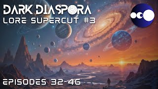 LORE SUPERCUT PART #3 - Episodes 32-46 | Dark Diaspora Universe #worldbuilding #scifiworld