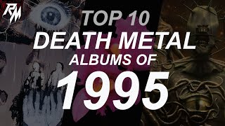 TOP 10 DEATH METAL ALBUMS OF 1995. (Death, At The Gates, Opeth, Dismember &amp; Suffocation)
